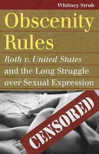 Cover image for Obscenity Rules: Roth v. United States' and the Long Struggle over Sexual Expression