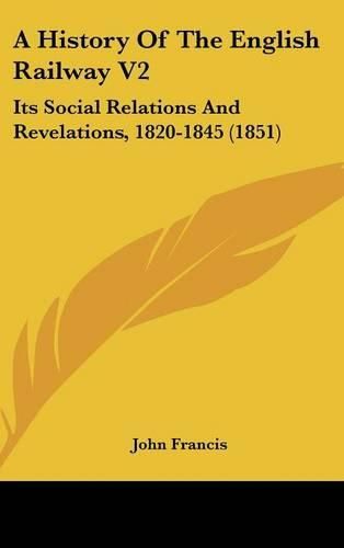 A History of the English Railway V2: Its Social Relations and Revelations, 1820-1845 (1851)