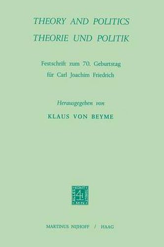 Cover image for Theory and Politics / Theorie und Politik: Festschrift zum 70. Geburtstag fur Carl Joachim Friedrich