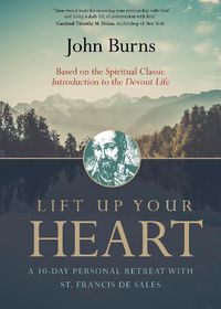 Cover image for Lift Up Your Heart: A 10-Day Personal Retreat with St. Francis de Sales