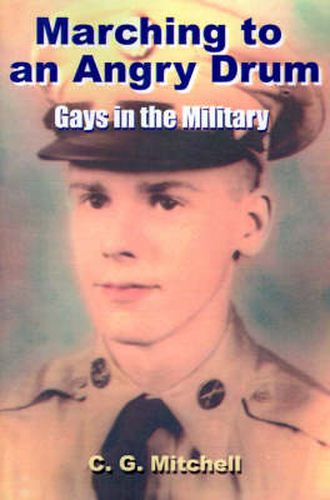 Cover image for Marching to an Angry Drum: Gays in the Military