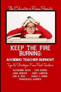 Cover image for Keep the Fire Burning: Avoiding Teacher Burnout: Tips & Strategies From Real Teachers