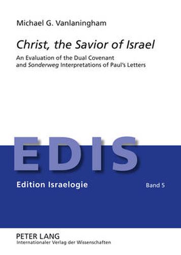 Cover image for Christ, the Savior of Israel: An Evaluation of the Dual Covenant and  Sonderweg  Interpretations of Paul's Letters