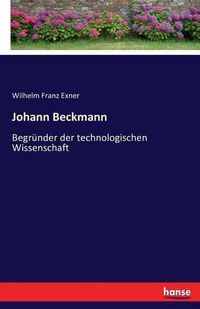 Cover image for Johann Beckmann: Begrunder der technologischen Wissenschaft