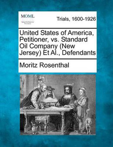 Cover image for United States of America, Petitioner, vs. Standard Oil Company (New Jersey) et al., Defendants