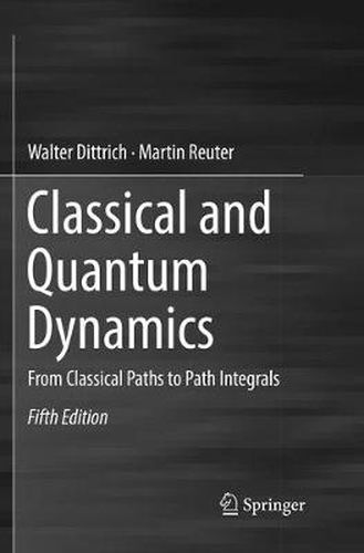 Cover image for Classical and Quantum Dynamics: From Classical Paths to Path Integrals