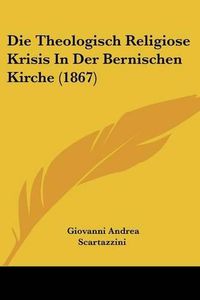 Cover image for Die Theologisch Religiose Krisis in Der Bernischen Kirche (1867)