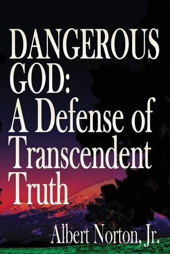 Cover image for Dangerous God: A Defense of Transcendent Truth