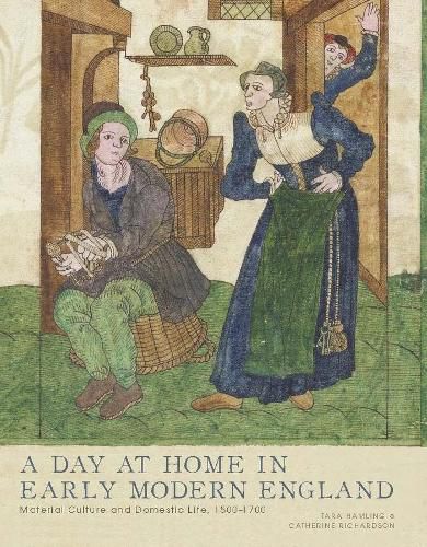 Cover image for A Day at Home in Early Modern England: Material Culture and Domestic Life, 1500-1700