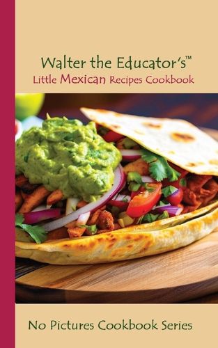 Cover image for Walter the Educator's Little Mexican Recipes Cookbook