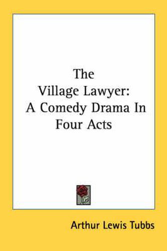 The Village Lawyer: A Comedy Drama in Four Acts