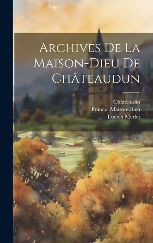 Cover image for Archives De La Maison-dieu De Chateaudun