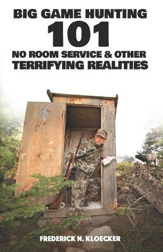 Cover image for Big Game Hunting 101: No Room Service & Other Terrifying Realities