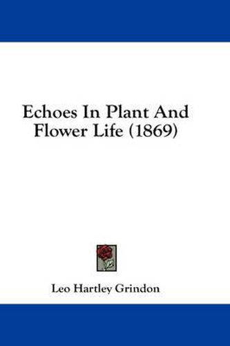 Cover image for Echoes in Plant and Flower Life (1869)