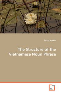 Cover image for The Structure of the Vietnamese Noun Phrase