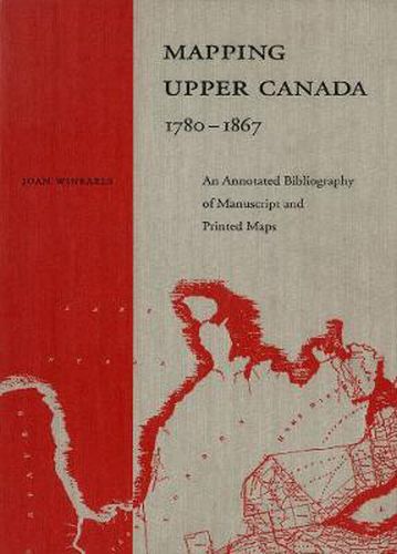 Cover image for Mapping Upper Canada, 1780-1867: An Annotated Bibliography of Manuscript and Printed Maps