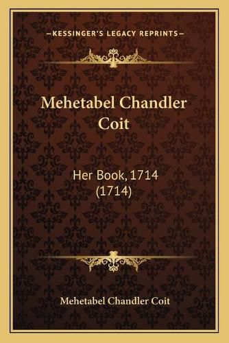 Cover image for Mehetabel Chandler Coit: Her Book, 1714 (1714)