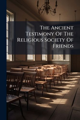 Cover image for The Ancient Testimony Of The Religious Society Of Friends