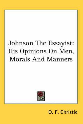 Cover image for Johnson The Essayist: His Opinions On Men, Morals And Manners