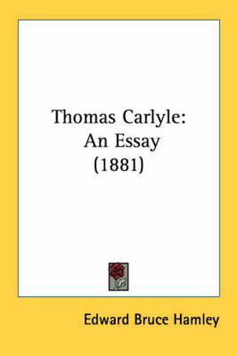 Cover image for Thomas Carlyle: An Essay (1881)