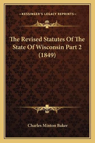 The Revised Statutes of the State of Wisconsin Part 2 (1849)