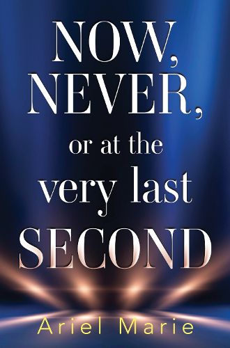 Cover image for Now, Never, or at the very last second