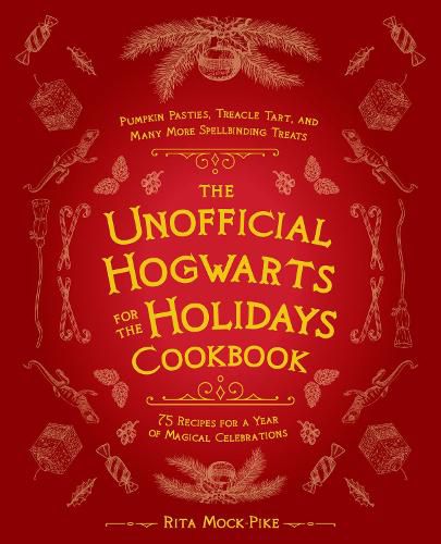 The Unofficial Hogwarts For The Holidays Cookbook: Pumpkin Pasties, Treacle Tart, and Many More Spellbinding Treats