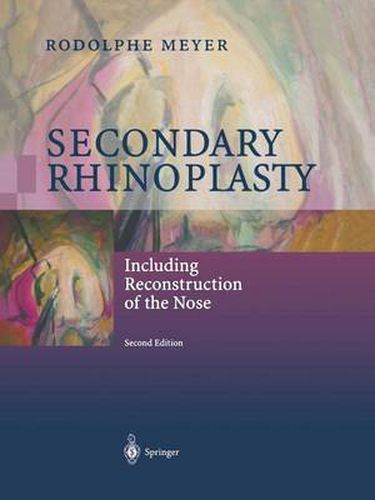 Secondary Rhinoplasty: Including Reconstruction of the Nose