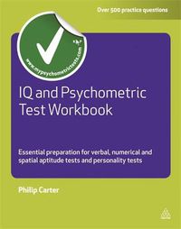 Cover image for IQ and Psychometric Test Workbook: Essential Preparation for Verbal Numerical and Spatial Aptitude Tests and Personality Tests