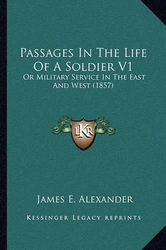 Passages in the Life of a Soldier V1: Or Military Service in the East and West (1857)