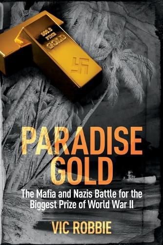 Cover image for Paradise Gold: The Mafia and Nazis Battle for the Biggest Prize of World War II