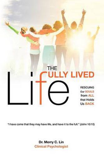 Cover image for The Fully Lived Life: Rescuing Our Souls from All That Holds Us Back