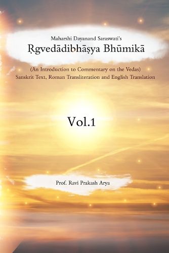 Cover image for Maharshi Dayanand Saraswati's Rgvedadibhasya Bhumika (An Introduction to Commentary on the Vedas): Sanskrit Text, Roman Transliteration and English Translation Vol. 1