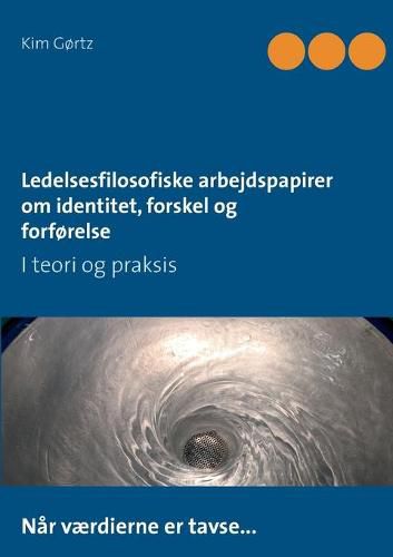 Cover image for Ledelsesfilosofiske arbejdspapirer om identitet, forskel og forforelse: I teori og praksis