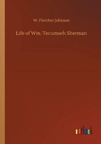 Cover image for Life of Wm. Tecumseh Sherman