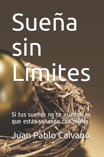 Cover image for Suena sin Limites: Si tus suenos no te asustan es que estas sonando con miedo.