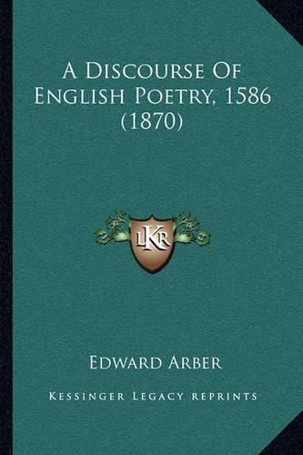 A Discourse of English Poetry, 1586 (1870)