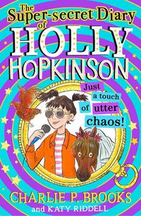 Cover image for The Super-Secret Diary of Holly Hopkinson: Just a Touch of Utter Chaos