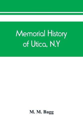 Cover image for Memorial history of Utica, N.Y.: from its settlement to the present time