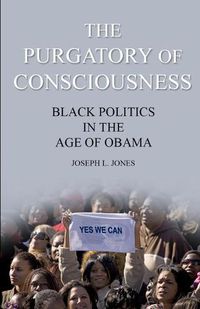 Cover image for The Purgatory of Consciousness: Black Politics in the Obama Era