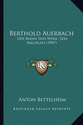 Berthold Auerbach: Der Mann Sein Werk, Sein Nachlass (1907)