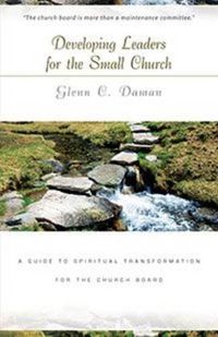 Cover image for Developing Leaders for the Small Church: A Guide to Spiritual Transformation for the Church Board