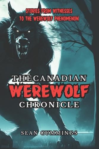 Cover image for The Canadian Werewolf Chronicle: Stories from Witnesses to the Werewolf Phenomenon