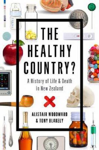 The Healthy Country: A History of Life and Death in New Zealand