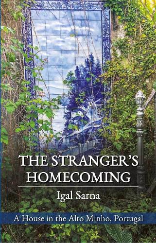 Cover image for The Stranger's Homecoming: A House in the Alto Minho, Portugal