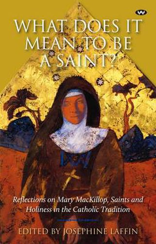 Cover image for What Does it Mean to Be a Saint?: Reflections on Mary Mackillop, Saints and Holiness in the Catholic Tradition