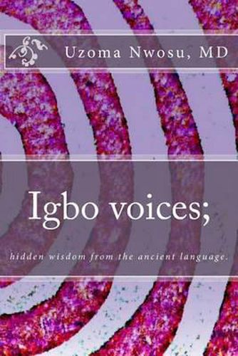 Cover image for Igbo voices; hidden wisdom from the ancient language.: Igbo Voices