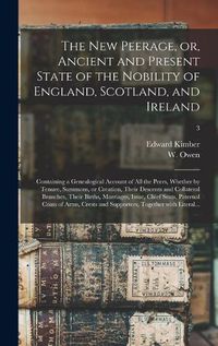 Cover image for The New Peerage, or, Ancient and Present State of the Nobility of England, Scotland, and Ireland