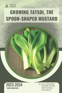Cover image for Growing Tatsoi, The Spoon-Shaped Mustard