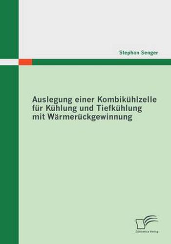 Cover image for Auslegung einer Kombikuhlzelle fur Kuhlung und Tiefkuhlung mit Warmeruckgewinnung